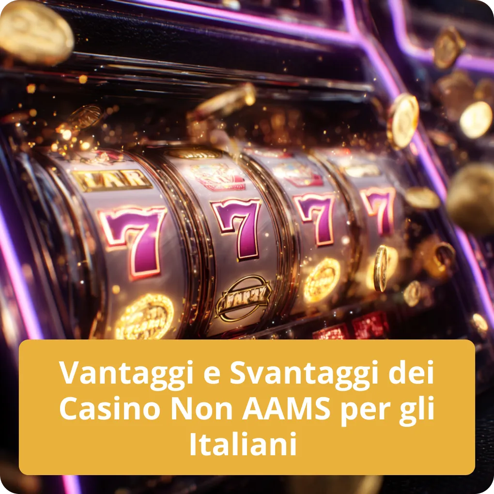 Vantaggi e Svantaggi dei Casino Non AAMS per gli Italiani